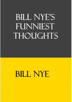 Bill Nye's Funniest Thoughts